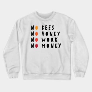 No Bees No Honey No Work No Money Crewneck Sweatshirt